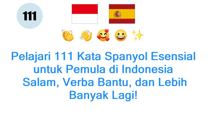 Pelajari 111 Kata Spanyol Esensial untuk Pemula di Indonesia: Salam, Verba Bantu, dan Lebih Banyak Lagi!